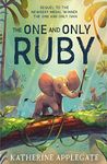 The One and Only Ruby: The third book in the series of children’s animal stories from the author of The One and Only Ivan - now a Disney + movie