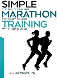 Simple Marathon Training: The Right Training For Busy Adults With Hectic Lives