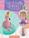 Cute & Cuddly Crochet: Learn to make huggable amigurumi animals (Art Makers)