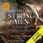 Hard Times Create Strong Men: Why t