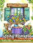 Spring Moments: Coloring Book With Relaxing Drawings of Cute Animals, Beautiful Flowers, and More to Color and Provide Relaxation and Creativity, Easy and Bold Illustrations for Adults and Teens