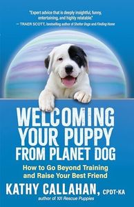 Welcoming Your Puppy from Planet Dog: How to Bridge the Culture Gap, Go Beyond Training and Raise Your Best Friend