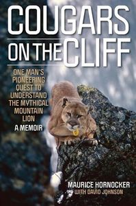 Cougars on the Cliff: One Man's Pioneering Quest to Understand the Mythical Mountain Lion, A Memoir