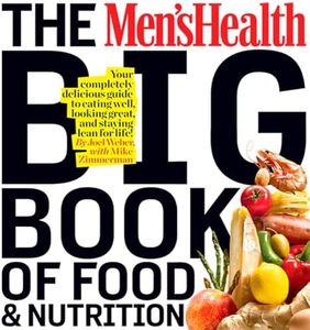 The Men's Health Big Book of Food & Nutrition: Your Completely Delicious Guide to Eating Well, Looking Great, and Staying Lean for Life!