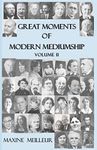 Great Moments of Modern Mediumship: volume II: 2 (Great Moments of Modern Mediumship, vol II)