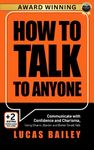 How to Talk to Anyone: Communicate with Confidence and Charisma, Using Charm, Banter and Better Small Talk