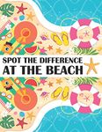 Spot the Difference at The Beach!: A Fun Search and Find Books for Children 6-10 years old: 15 (Activity Book for Kids)