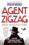 Agent Zigzag: The True Wartime Story of Eddie Chapman: The Most Notorious Double Agent of World War II