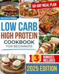 Low Carb High Protein Cookbook: Healthy, Quick, and Flavorful Low-Carb, Protein-Rich Recipes to Lose Weight and Build Muscle with Ease in Just 28 Days | Includes Expert Advice & a 60-Day Meal Plan