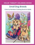 Color by Numbers Adult Coloring Book of Small Breed Dogs: An Easy Color by Number Adult Coloring Book of Small Breed Dogs including Dachshund, ... and Terrier. (Perfect for dog lovers)