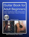 Guitar Book for Adult Beginners: Teach Yourself How to Play Famous Guitar Songs, Guitar Chords, Music Theory & Technique (Book & Streaming Video Lessons)