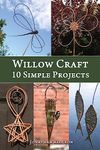 Willow Craft: 10 Simple Projects: Volume 2 (Weaving & Basketry Series)