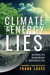 Climate and Energy Lies: Expensive, Dangerous & Destructive