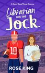 Librarian for the Jock: A Sweet Small Town RomCom