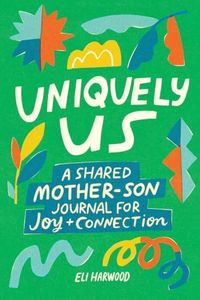 Uniquely Us: Mother & Son: 100+ Prompts to Build Trust, Share Joy, and Connect with Preteen and Teen Boys (Parenting Book Series)