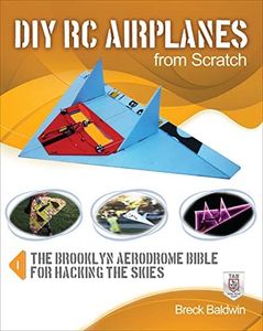 DIY RC Airplanes from Scratch: The Brooklyn Aerodrome Bible for Hacking the Skies