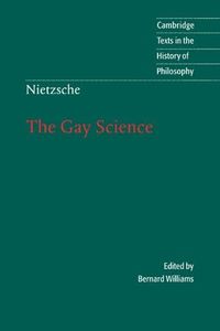 Nietzsche: The Gay Science: With a Prelude in German Rhymes and an Appendix of Songs (Cambridge Texts in the History of Philosophy)