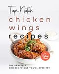 Top-Notch Chicken Wings Recipes: The Bangiest Chicken Wings You'll Ever Try