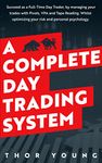 A Complete Day Trading System: Succeed as a Full-Time Day Trader, by managing your trades with Pivots, VPA, and Tape Reading. Whilst optimizing your risk and personal psychology.