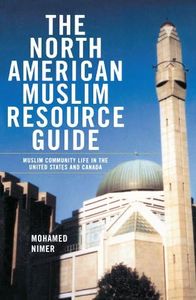 The North American Muslim Resource Guide: Muslim Community Life in the United States and Canada