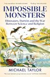 Impossible Monsters: Dinosaurs, Darwin and the War Between Science and Religion