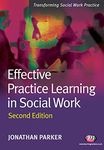 Effective Practice Learning in Social Work: 1661 (Transforming Social Work Practice Series)