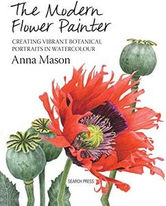 The Modern Flower Painter: Creating vibrant botanical portraits in watercolour