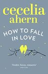 How to Fall in Love: An inspiring, feel-good romantic novel from the international best selling author of PS, I Love You