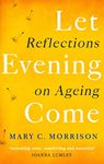 Let Evening Come: Reflections on Ageing