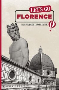 Let's Go Florence: The Student Travel Guide