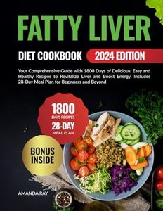 Fatty Liver Diet Cookbook: Your Comprehensive Guide with 1800 Days of Delicious, Easy and Healthy Recipes to Revitalize Liver and Boost Energy. Includes 28-Day Meal Plan for Beginners and Beyond