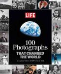 100 PHOTOGRAPHS THAT CHANGED THE WORLD By Life Magazine (Author) Hardcover on 09-Aug-2011