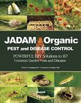 JADAM Organic PEST and DISEASE CONTROL, POWERFUL DIY Solutions to 167 Common Garden Pests and Diseases. THE WAY TO INDEPENDENT FROM COMMERCIAL PESTICIDES