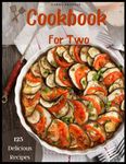 Cookbook for Two: Healthy cookbook for 2 people with 125 Super delicious recipes of different categories , many high quality pictures and more