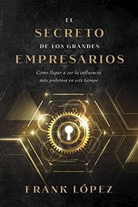 El Secreto de los Grandes Empresarios [Paperback] Frank López