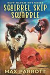 Squirrel Skip Squabble: A Cozy Animal Mystery: 3 (Ruff McPaw Mysteries)