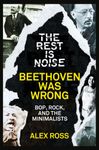 The Rest Is Noise Series: Beethoven Was Wrong: Bop, Rock, and the Minimalists