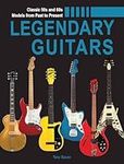 Legendary Guitars: An Illustrated Guide