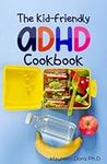 The Kid-Friendly ADHD Cookbook: How