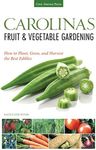 Carolinas Fruit & Vegetable Gardening: How to Plant, Grow, and Harvest the Best Edibles (Fruit & Vegetable Gardening Guides)