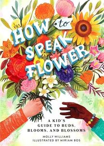 How to Speak Flower: A Kid's Guide to Buds, Blooms, and Blossoms