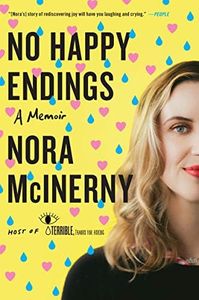 No Happy Endings: A Memoir – An Unconventional and Hilarious Tragicomic Memoir of Life, Love, Loss, and Moving Forward to Joy
