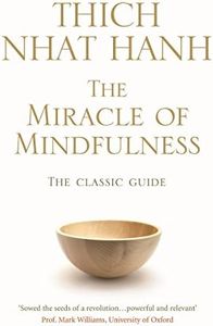 The Miracle Of Mindfulness: The Classic Guide to Meditation by the World's Most Revered Master