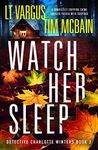 Watch Her Sleep: A completely gripping crime thriller packed with suspense (Detective Charlotte Winters Book 3)