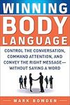 Winning Body Language: Control The Conversation, Command Attention, And Convey The Right Message Without Saying A Word (BUSINESS SKILLS AND DEVELOPMENT)