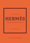 Little Book of Hermès: The story of the iconic fashion house: 14 (Little Book of Fashion)