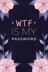 WTF Is My Password: Pocket alphabetical password organizer logbook/password book/Personal Internet Address & Password LogBook Keeper/ password book small "6 x 9”