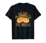 I'm Just here for the bagels, food Bagel T-Shirt