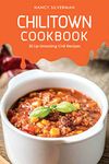 Chilitown Cookbook: 30 Lip-Smacking Chili Recipes