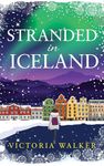 Stranded in Iceland: a perfect cosy winter romance with snow, stars and second chances (Icelandic Romance Book 3)